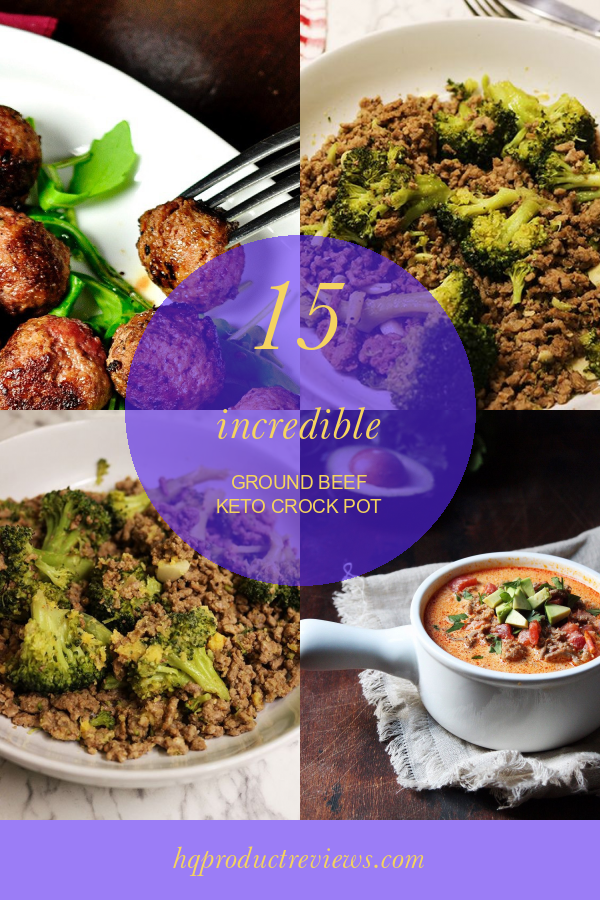 15 Incredible Ground Beef Keto Crock Pot Best Product Reviews